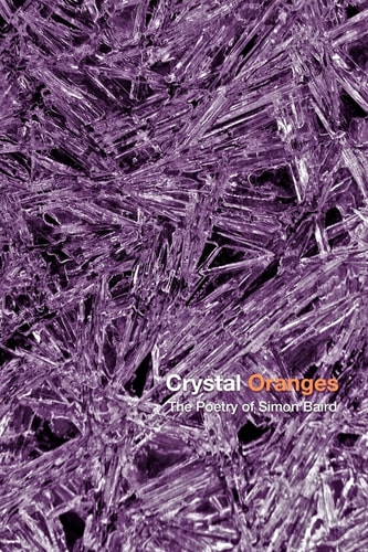 Crystal Oranges The Poetry Of Simon Baird