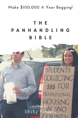 The Panhandling Bible Make $100,000 a Year As a Beggar!