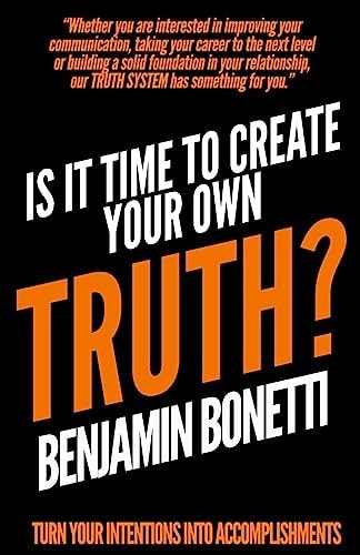 Is It Time To Create Your Own TRUTH? Turn Your Intentions Into Accomplishments