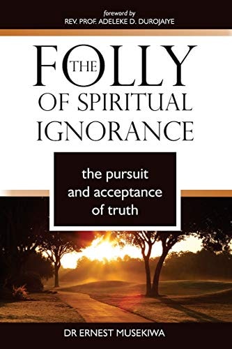 The Folly of Spiritual Ignorance The Pursuit and Acceptance of Truth