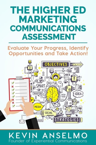 The Higher Ed Marketing Communications Assessment Evaluate Your Progress, Identify Opportunities and Take Action!