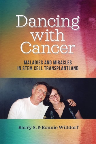 Dancing with Cancer Maladies and Miracles in Stem Cell Transplantland