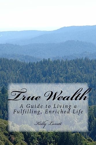 True Wealth A Guide to Living a Fulfilling, Enriched Life