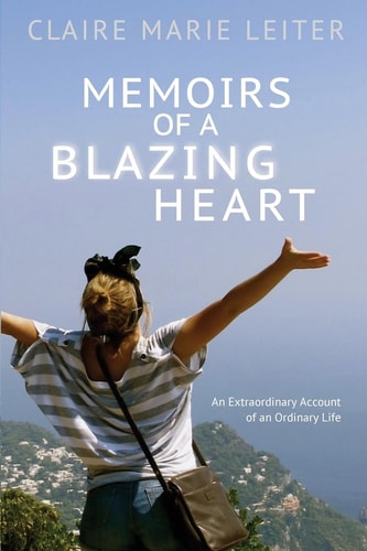 Memoirs of a Blazing Heart An Extraordinary Account of an Ordinary Life