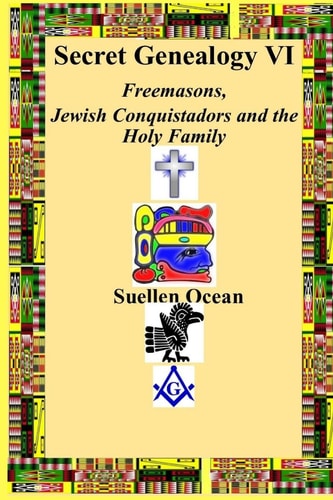 Secret Genealogy VI Freemasons, Jewish Conquistadors and the Holy Family