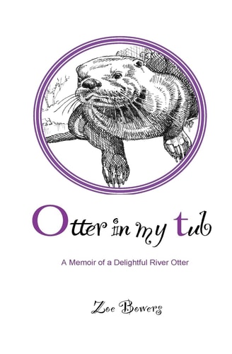 Otter in My Tub A Memoir of a Delightful River Otter