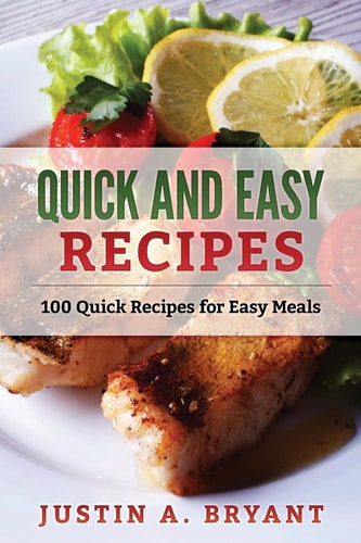 Quick and Easy Recipes 100 Quick Recipes for Easy Meals