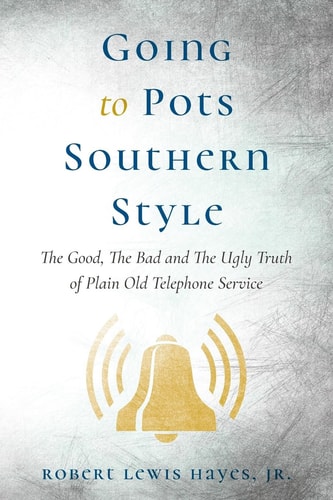 Going To Pots Southern Style The Good, The Bad and The Ugly Truth of Plain Old Telephone Service