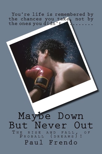 Maybe Down But Never Out Surviving Life's Ups, Downs, and All Arounds