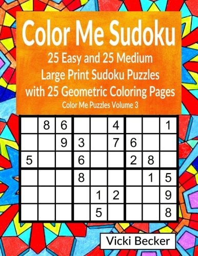 Color Me Sudoku 25 Easy and 25 Medium Large Print Sudoku Puzzles with 25 Geometric Coloring Pages