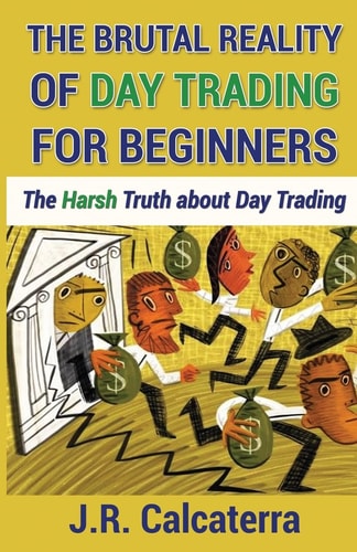 The Brutal Reality of Day Trading for Beginners The Harsh Truth about Day Trading