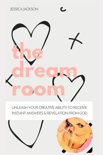 The Dream Room Unleash Your Creative Ability to Receive Instant Answers and Revelation from God