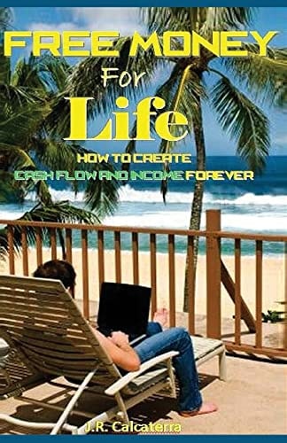 Free Money for Life How to Create Cash Flow and Income Forever