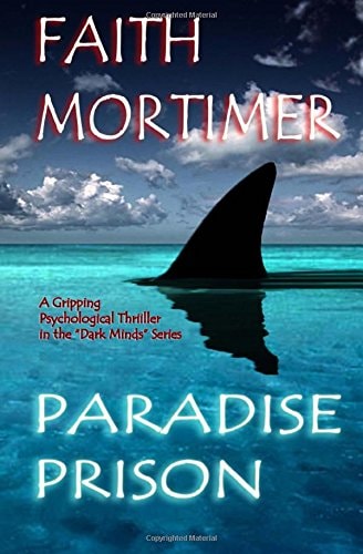 Paradise Prison - a Gripping Psychological Thriller in the Dark Minds Series The Perfect Hiding-Place... Haven... Or Hell ?