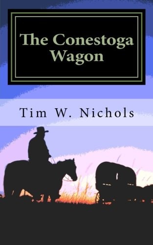 The Conestoga Wagon A Modern Western Set in the South Western States of Kansas, Colorado and California