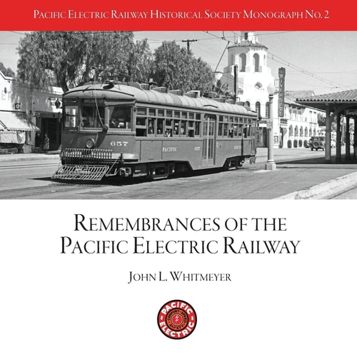 PERYHS Monograph 2 John L. Whitmeyer, Remembrances of the Pacific Electric Railway