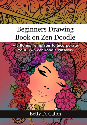Beginners Drawing Book on Zen Doodle + 5 Bonus Templates to Incorporate Your Own ZenDoodle Patterns