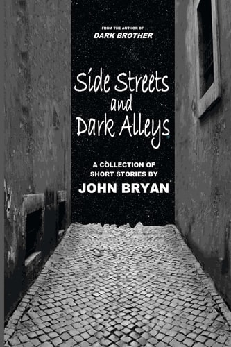 Side Streets and Dark Alleys A Collection of Short Stories