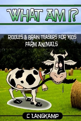 What Am I? Riddles And Brain Teasers For Kids Farm Animals Edition