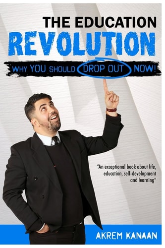 The Education Revolution WHY You Should Drop Out NOW!