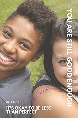 It's Okay to Be Less Than Perfect, You Are Still Good Enough Finding My Moment for Teens