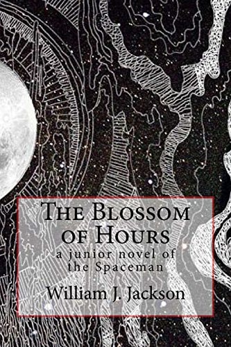 The Blossom of Hours A Junior Novel of the Spaceman