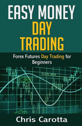 Easy Money Day Trading Forex Futures Day Trading for Beginners
