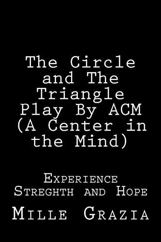 The Circle and The Triangle Play By CM (Centered in the Mind) Experience, Streghth and Hope