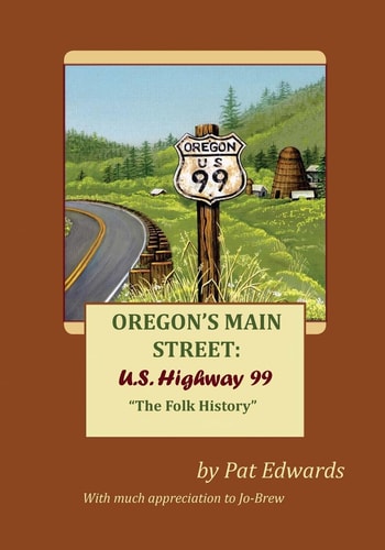 Oregon's Main Street U.S. Highway 99 : "The Folk History"