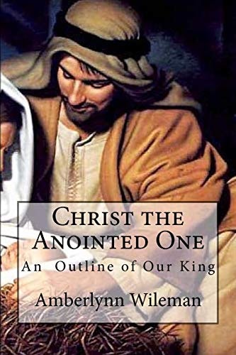 Christ the Anointed One An Outline of Our King
