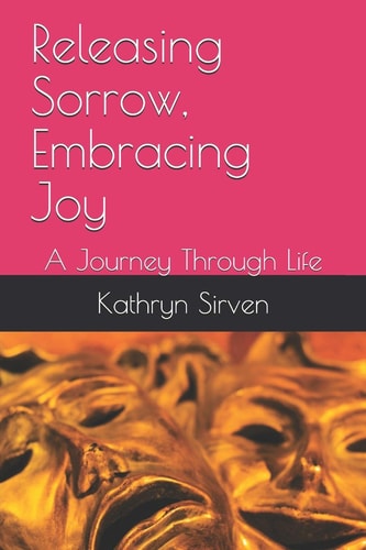 Releasing Sorrow, Embracing Joy A Journey Through Life