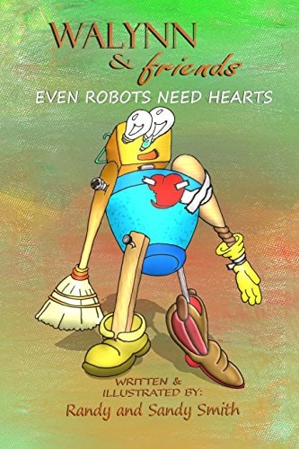 WALYNN and Friends EVEN ROBOTS NEED HEARTS