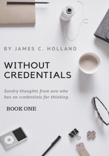 Without Credentials Sundry Thoughts from One Without Credentials for Thinking