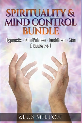 Spirituality and Mind Control - Bundle Hypnosis - Mindfulness - Buddhism - Zen