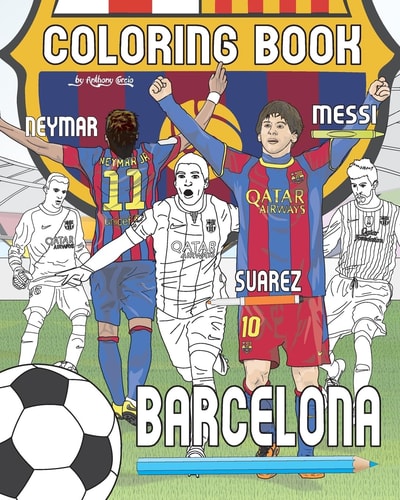 Messi, Neymar, Suarez and F.C. Barcelona Soccer (Futbol) Coloring Book for Adults and Kids