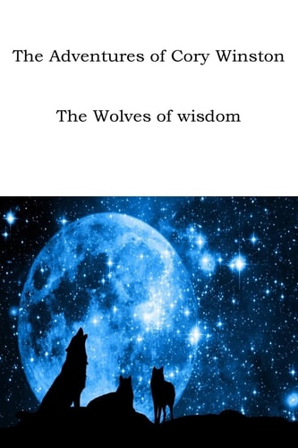The Adventures of Cory Winston The Wolves of Wisdom