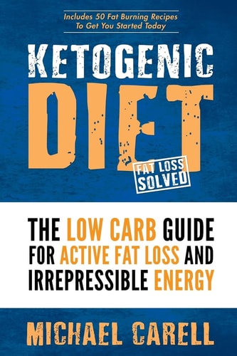 Ketogenic Diet The Low Carb Guide for Active Fat Loss and Irrepressible Energy