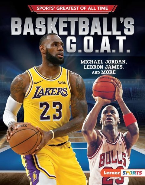 Basketballs G.O.A.T.: Michael Jordan, Lebron James, and More