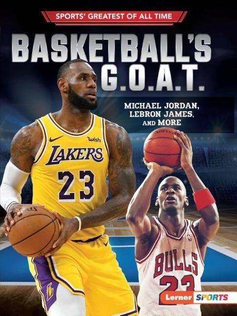 Basketballs G.O.A.T.: Michael Jordan, Lebron James, and More