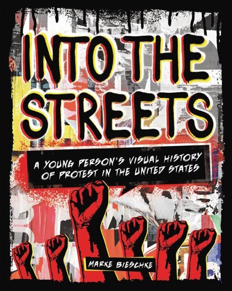 Into the Streets: A Young Persons Visual History of Protest in the United States
