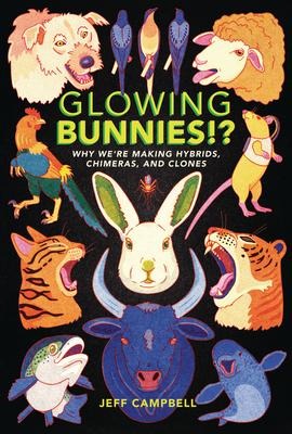 Glowing Bunnies!?: Why Were Making Hybrids, Chimeras, and Clones