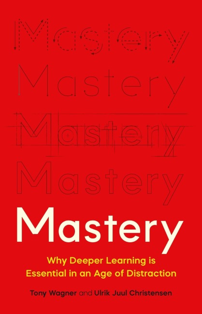 Mastery: The Transformation of Learning for the Twenty-First Century