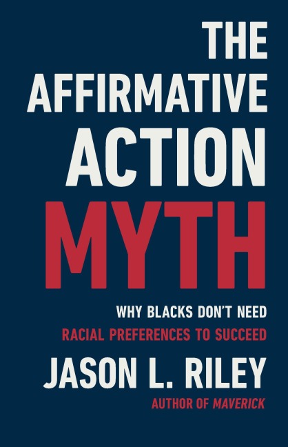 The Affirmative Action Myth: Why Blacks Dont Need Racial Preferences to Succeed
