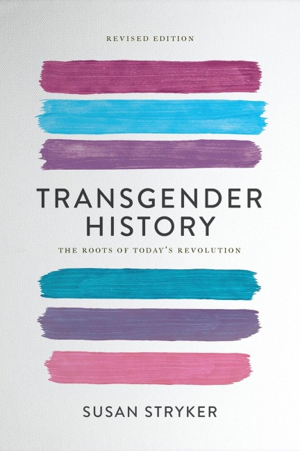 Transgender History, Third Edition: Resources for Todays Struggle-and Tomorrows