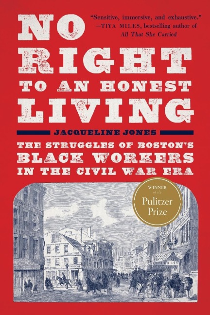 No Right to an Honest Living (Winner of the Pulitzer Prize): The Struggles of Bostons Black Workers in the Civil War Era