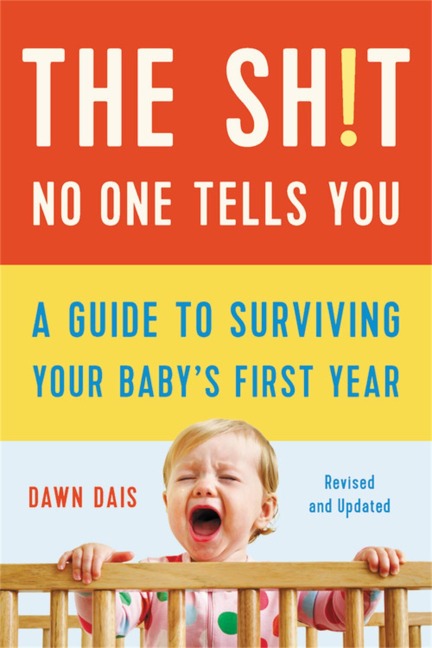 The Sh!t No One Tells You: A Guide to Surviving Your Babys First Year