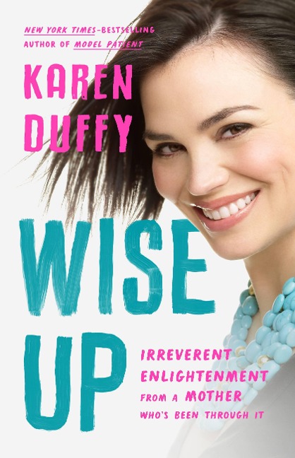 Wise Up: Irreverent Enlightenment from a Mother Whos Been Through It