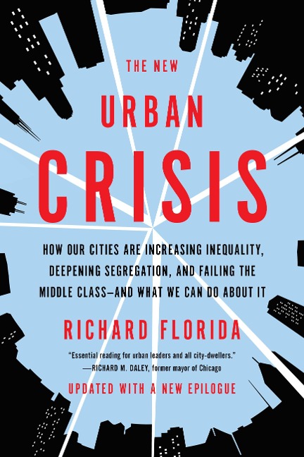 New Urban Crisis: How Our Cities Are Increasing Inequality, Deepening Segregation, and Failing the Middle Class-And What We Can Do about