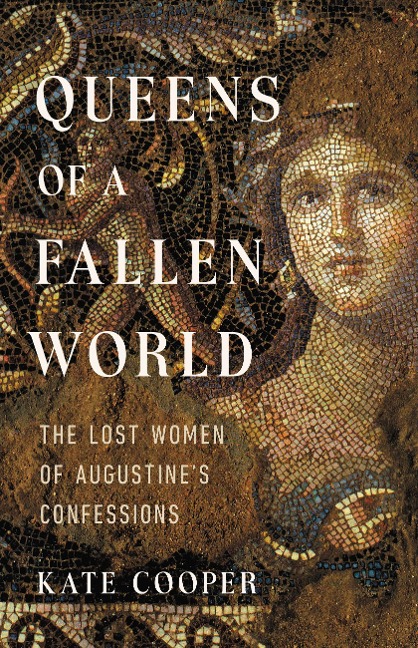 Queens of a Fallen World: The Lost Women of Augustines Confessions