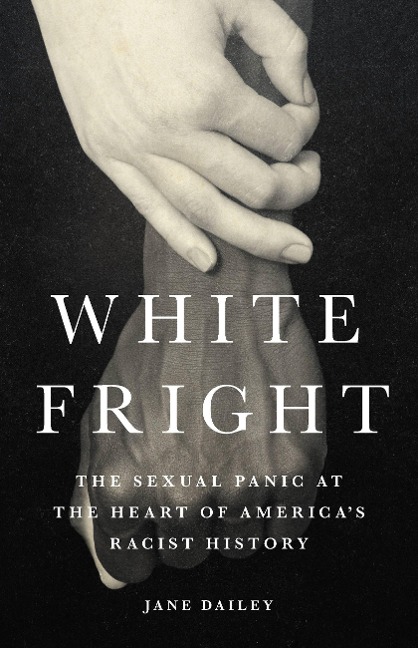 White Fright: The Sexual Panic at the Heart of Americas Racist History